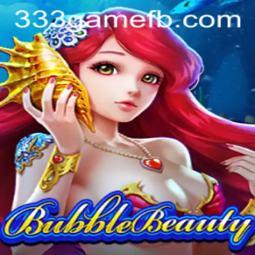 Exploring the Mesmerizing World of BubbleBeauty on 333game.com