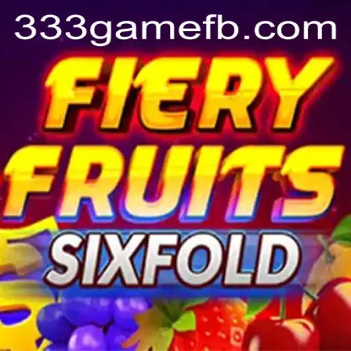 FieryFruitsSixFold: A Thrilling Adventure in the World of 333game.com