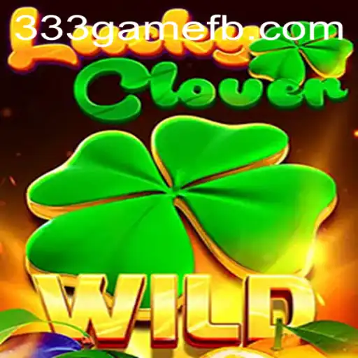 Unveiling LuckyClover: A Thrilling Experience with 333game.com